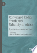 Converged Radio, Youth and Urbanity in Africa : Emerging trends and perspectives /