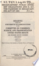 Broadcasters' public interest obligations and S. 217, the Fairness in Broadcasting Act of 1991 : hearing before the Subcommitte [as printed] on Communications of the Committee on Commerce, Scas printed.