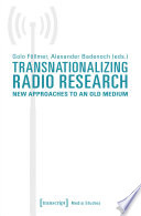 Transnationalizing Radio Research : New Approaches to an Old Medium /