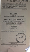 Cable-instructional TV and S. 1200 Communications Competitiveness and Infrastructure Modernization Act of 1991 : hearing before the Subcommittee on Communications of the Committee on Commerce, Science, and Transportation, United States Senate, One Hundred Second Congress, second session, February 28, 1992.