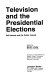 Television and the presidential elections : self-interest and the public interest /