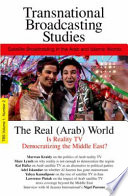 The real (Arab) world : is reality TV democratizing the Middle East? : and other studies in satellite broadcasting in the Arab and Islamic worlds.