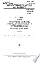 Local competition in the voice and data marketplace : hearing before the Committee on Commerce, Science, and Transportation, United States Senate, One Hundred Sixth Congress, first session, November 4, 1999.