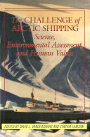 The Challenge of arctic shipping : science, environmental assessment, and human values /
