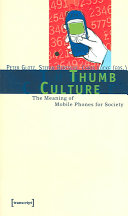 Thumb culture : the meaning of mobile phones for society /