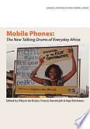 Mobile phones : the new talking drums of everyday Africa /