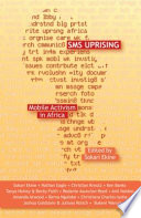 SMS uprising : mobile phone activism in Africa /