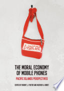 The moral economy of mobile phones : Pacific Islands perspectives /