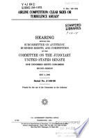Airline competition : clear skies or turbulence ahead? : hearing before the Subcommittee on Antitrust, Business Rights, and Competition of the Committee on the Judiciary, United States Senate, One Hundred Sixth Congress, second session, May 2, 2000.
