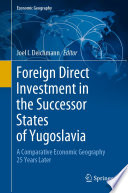 Foreign Direct Investment in the Successor States of Yugoslavia : A Comparative Economic Geography 25 Years Later /