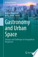 Gastronomy and Urban Space : Changes and Challenges in Geographical Perspective  /