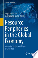 Resource Peripheries in the Global Economy : Networks, Scales, and Places of Extraction /