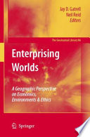 Enterprising worlds : a geographic perspective on economics, environments & ethics /