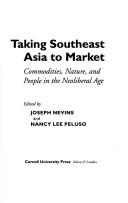 Taking Southeast Asia to market : commodities, nature, and people in the neoliberal age /