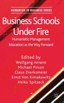 Business schools under fire : humanistic management education as the way forward /