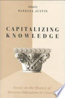 Capitalizing knowledge : essays on the history of business education in Canada /