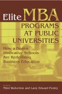 Elite MBA programs at public universities : how a dozen innovative schools are redefining business education /