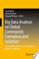 Big Data Analysis on Global Community Formation and Isolation : Sustainability and Flow of Commodities, Money, and Humans /