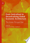 From Centralised to Decentralising Global Economic Architecture : The Asian Perspective /