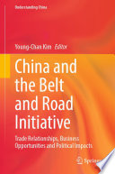 China and the Belt and Road Initiative : Trade Relationships, Business Opportunities and Political Impacts   /