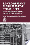 Global governance and rules for the post 2015 era : addressing emerging issues in the global environment /