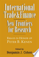 International trade and finance : new frontiers for research : essays in honor of Peter B. Kenen /