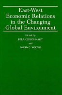 East-West economic relations in the changing global environment : proceedings of a conference held by the International Economic Association in Budapest, Hungary, and Vienna, Austria /