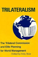 Trilateralism : the Trilateral Commission and elite planning for world management /