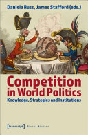 Competition in world politics : knowledge, strategies and institutions /