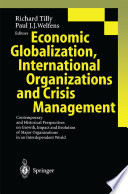 Economic globalization, international organizations, and crisis management : contemporary and historical perspectives on growth, impact, and evolution of major organizations in an interdependent world /