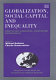 Globalization, social capital and inequality : contested concepts, contested experiences /