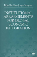 Institutional arrangements for global economic integration /