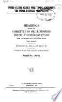 United States-Mexico Free Trade Agreement : the small business perspective : hearings before the Committee on Small Business, House of Representatives, One Hundred Second Congress, first session, Washington, DC, April 24 and May 20, 1991.