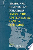 Trade and investment relations among the United States, Canada, and Japan /