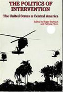 The Politics of intervention : the United States in Central America /
