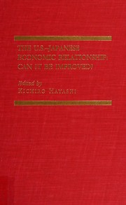 The U.S.-Japanese economic relationship : can it be improved? /