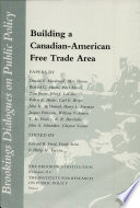 Building a Canadian-American free trade area : papers by Donald S. Macdonald ... [et al.] presented at a conference at the Brookings Institution chaired by Bruce K. MacLaury on February 3, 1987 /