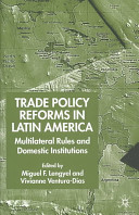 Trade policy reforms in Latin America : multilateral rules and domestic institutions /