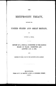 The Reciprocity Treaty between the United States and Great Britain of June, 5, 1854 : report of a special committee of the Boston Board of Trade, submitted and adopted Jan. 2, 1865, and ordered to form a part of the eleventh annual report.