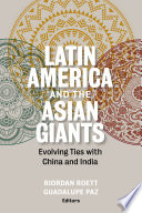 Latin America and the Asian giants : evolving ties with China and India /