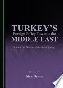 Turkey's foreign policy towards the Middle East : under the shadow of the Arab Spring /