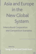 Asia and Europe in the new global system : intercultural cooperation and competition scenarios /