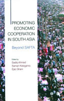 Promoting economic cooperation in South Asia : beyond SAFTA /
