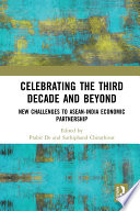 Celebrating the third decade and beyond : new challenges to ASEAN-India economic partnership /