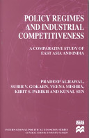 Policy regimes and industrial competitiveness : a comparative study of East Asia and India /