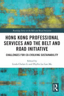 Hong Kong professional services and the Belt and Road Initiative : challenges for co-evolving sustainability /
