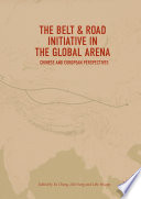 The Belt & Road initiative in the global arena : Chinese and European perspectives /