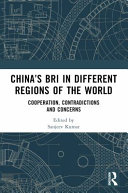 China's BRI in different regions of the world : cooperation, contradictions and concerns /