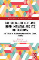 The China-led belt and road initiative and its reflections : the crisis of hegemony and changing global orders /
