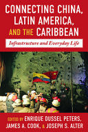 Connecting China, Latin America and the Caribbean : infrastructure and everyday life /